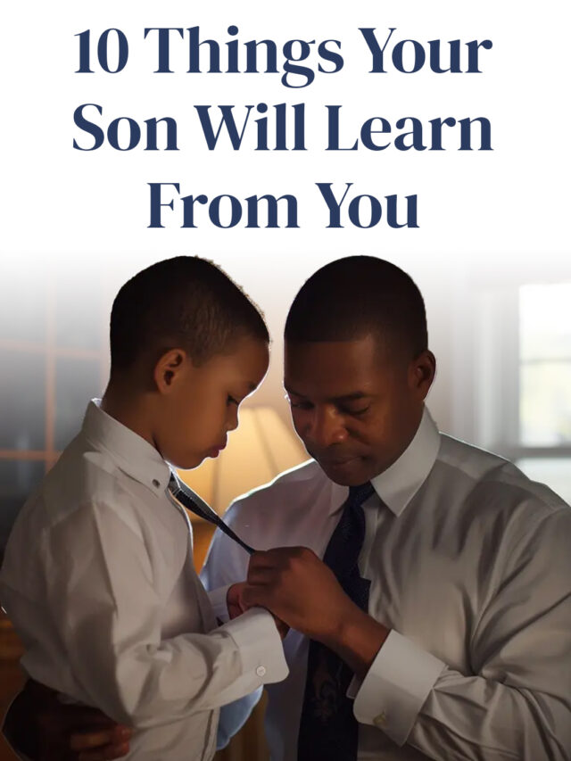 10 Things Your Son Will Learn From You (Without You Even Knowing It!)